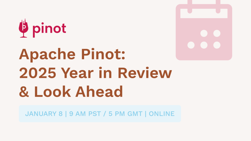 Apache Pinot 2025 Year in Review and Look Ahead Meetup Event